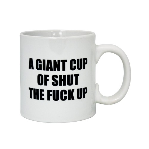 Attitude Mug Giant Cup Shut the Fuck Up