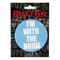 Bachelorette Button - I'm with the Bride