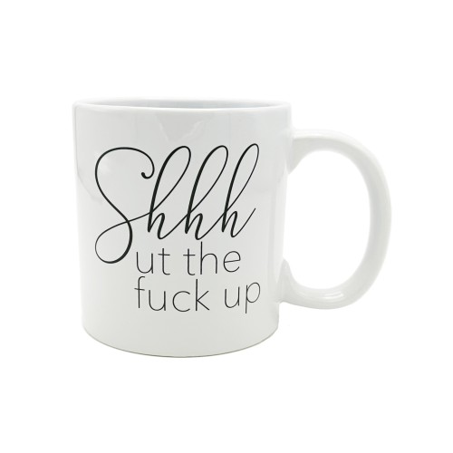 Big Shhhut the Fuck Up Mug for Everyday Use