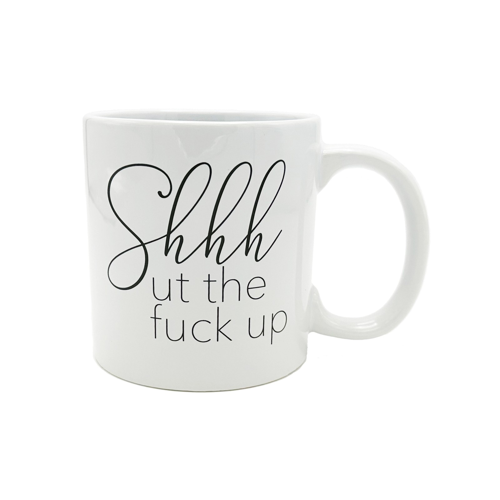 Big Shhhut the Fuck Up Mug for Everyday Use