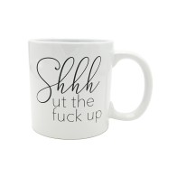 Big Shhhut the Fuck Up Mug for Everyday Use